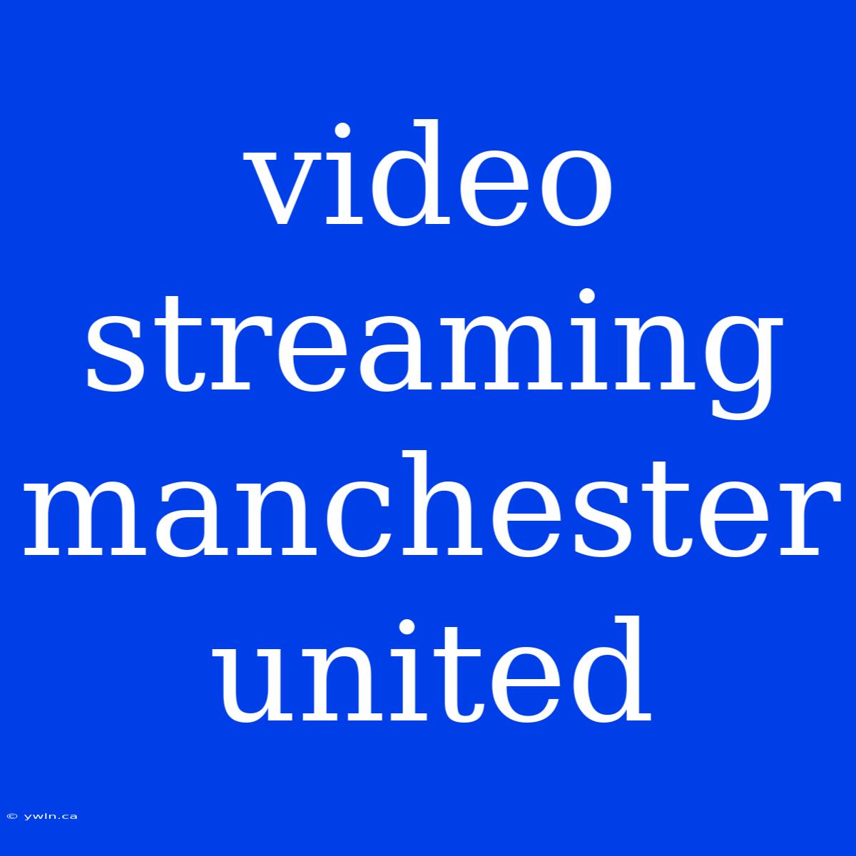 Video Streaming Manchester United