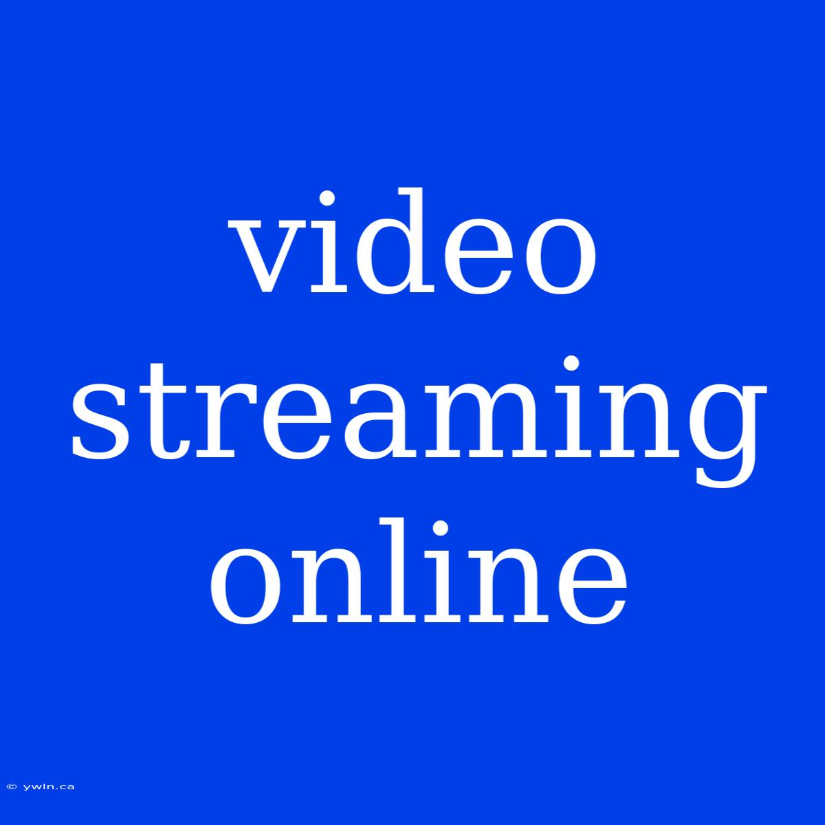 Video Streaming Online