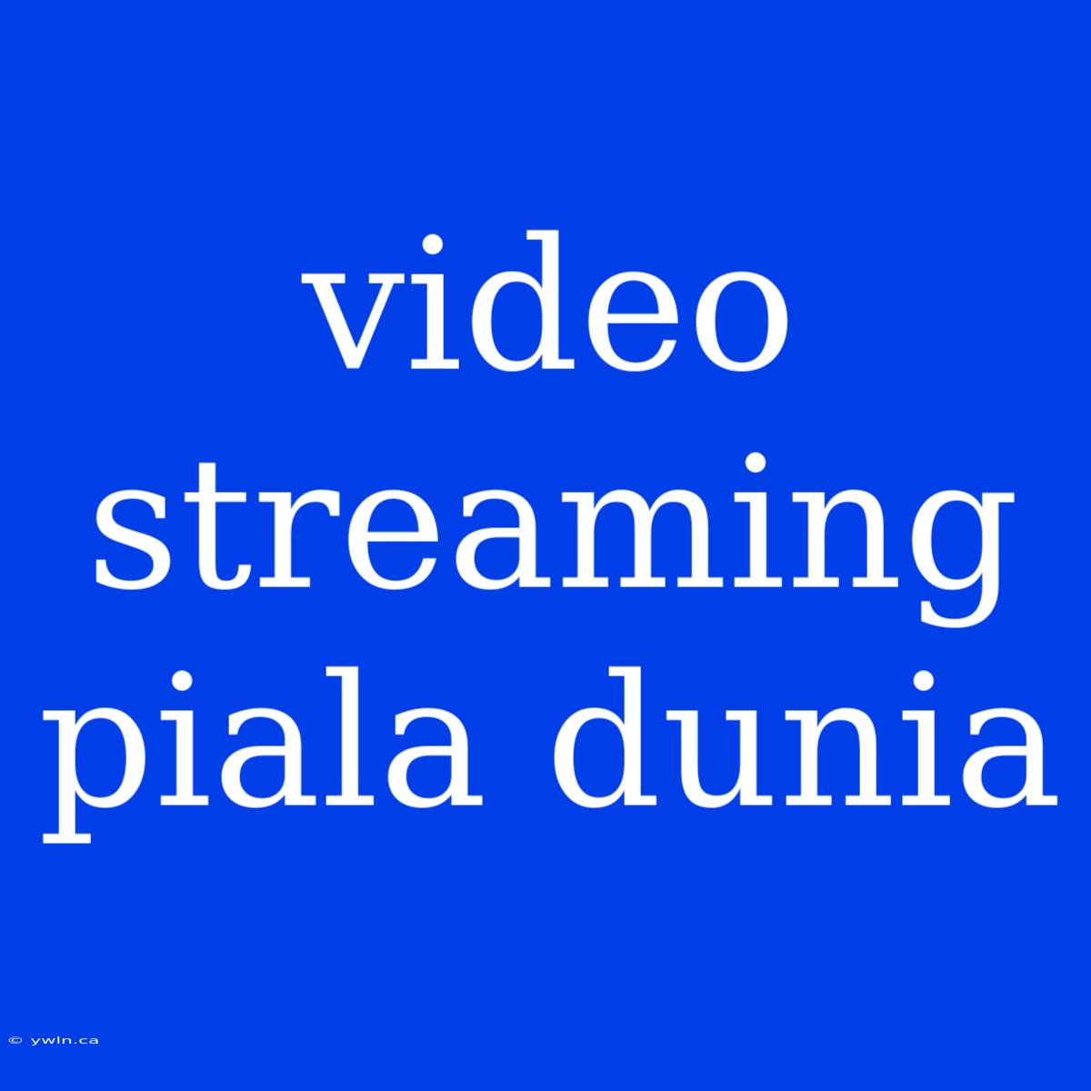 Video Streaming Piala Dunia