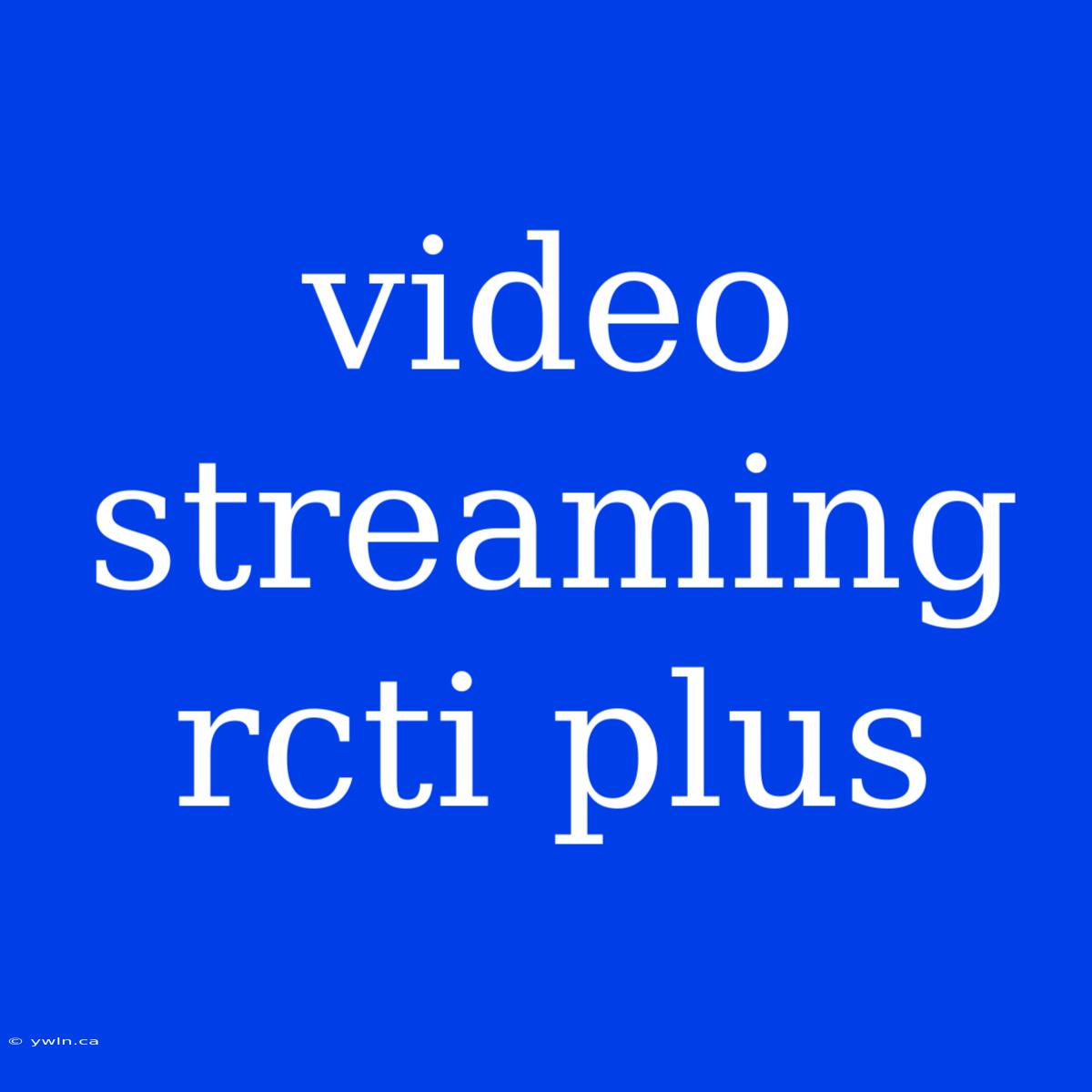 Video Streaming Rcti Plus