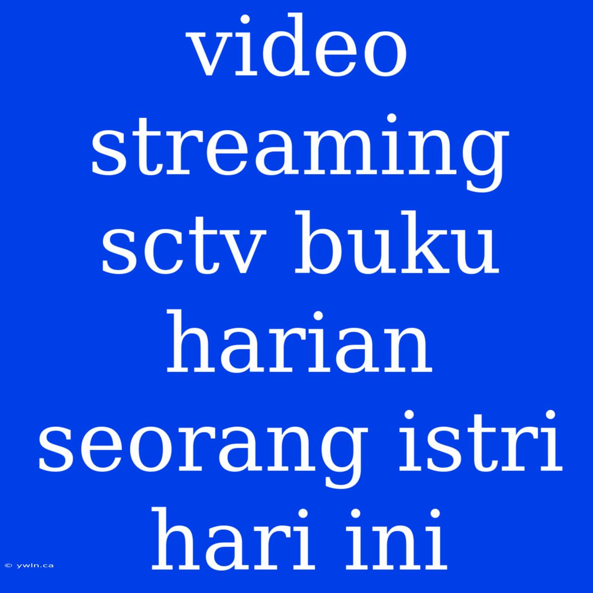 Video Streaming Sctv Buku Harian Seorang Istri Hari Ini