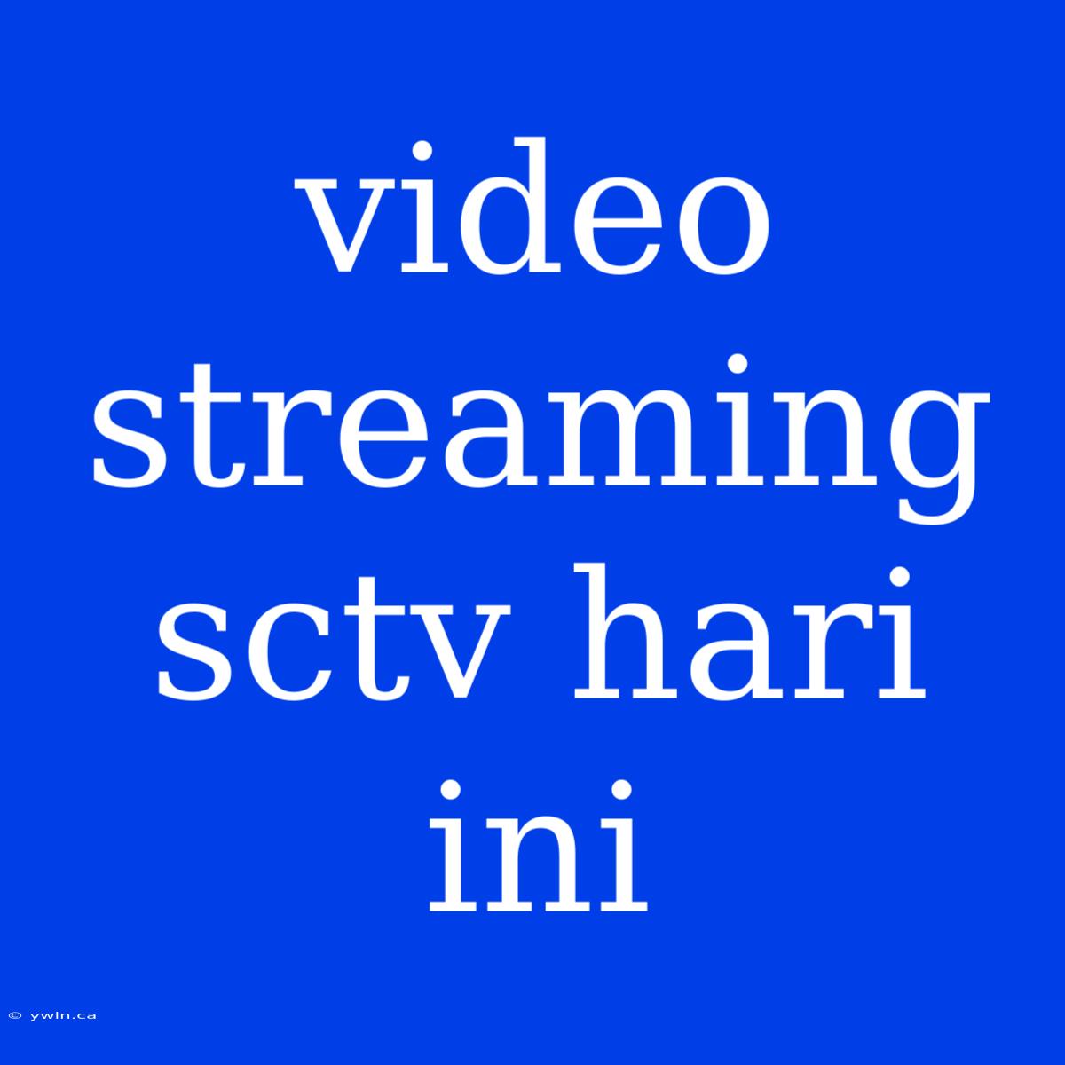 Video Streaming Sctv Hari Ini