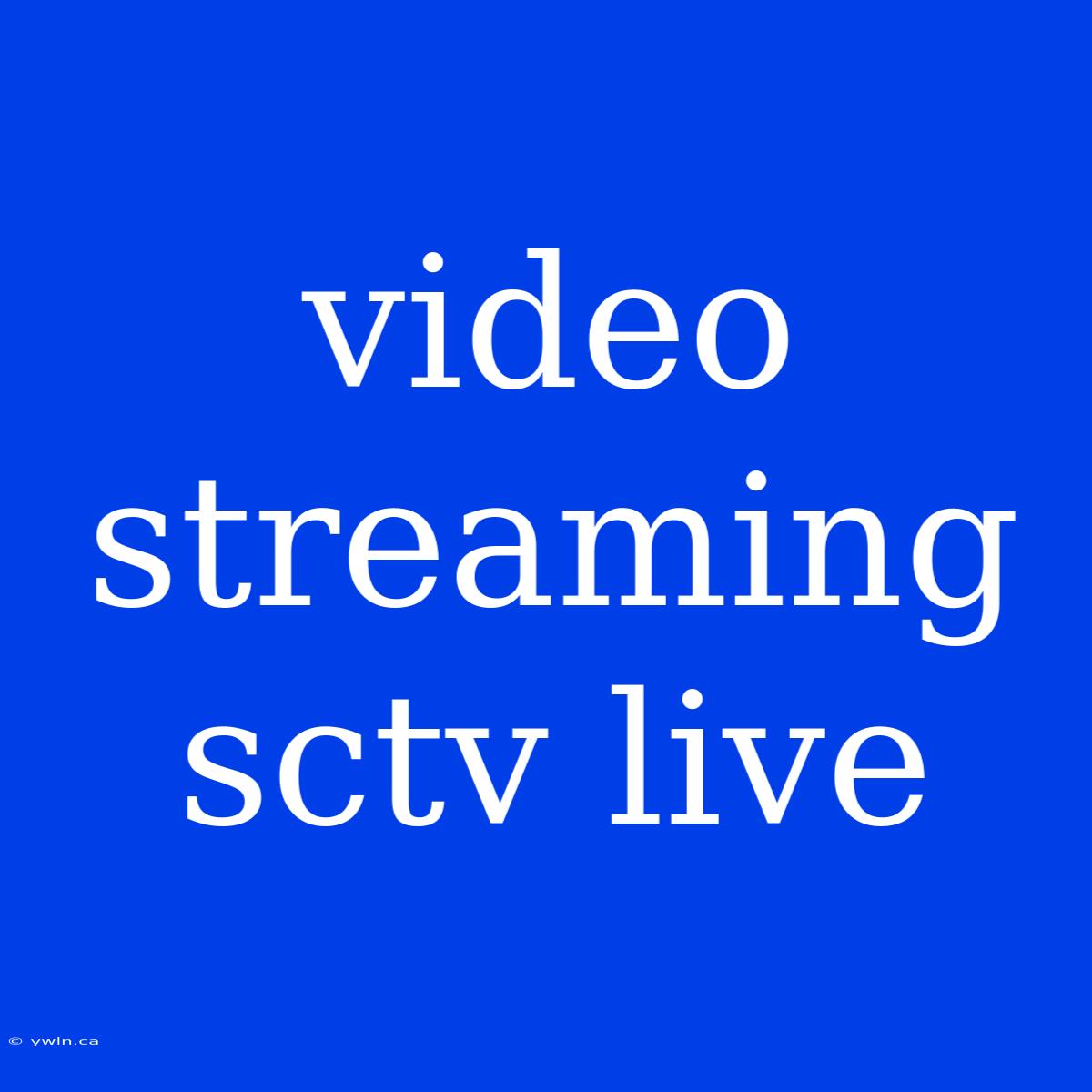 Video Streaming Sctv Live