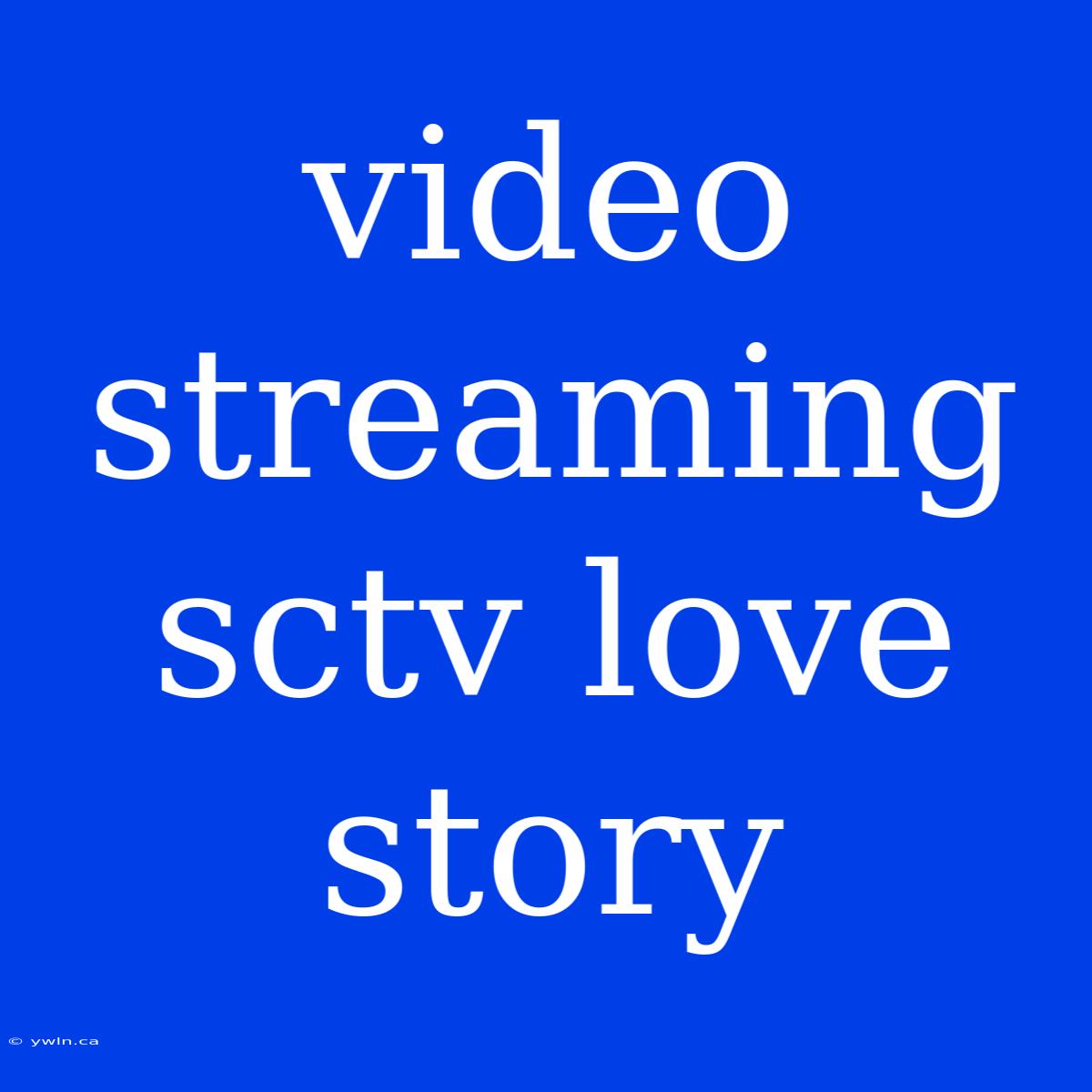 Video Streaming Sctv Love Story