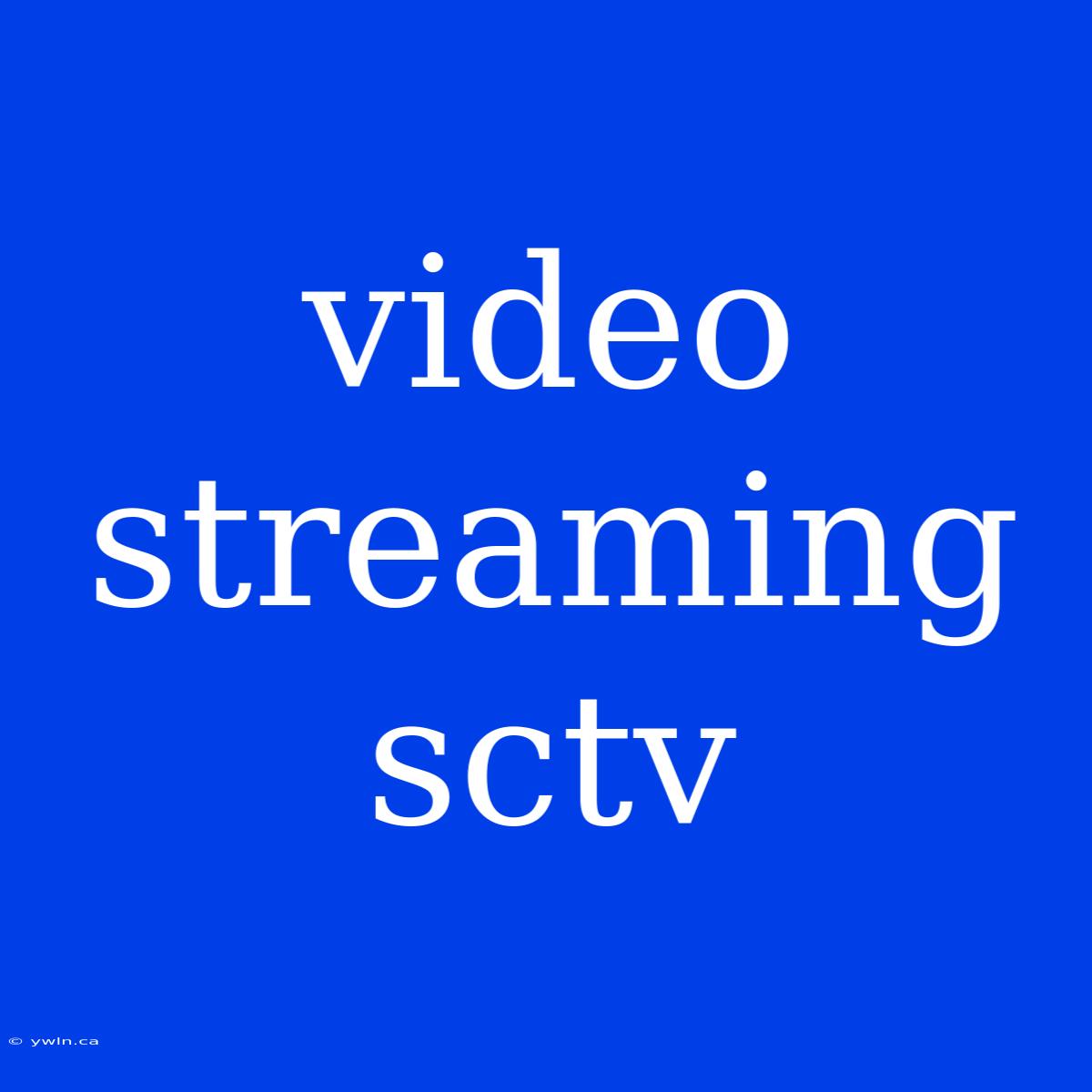 Video Streaming Sctv