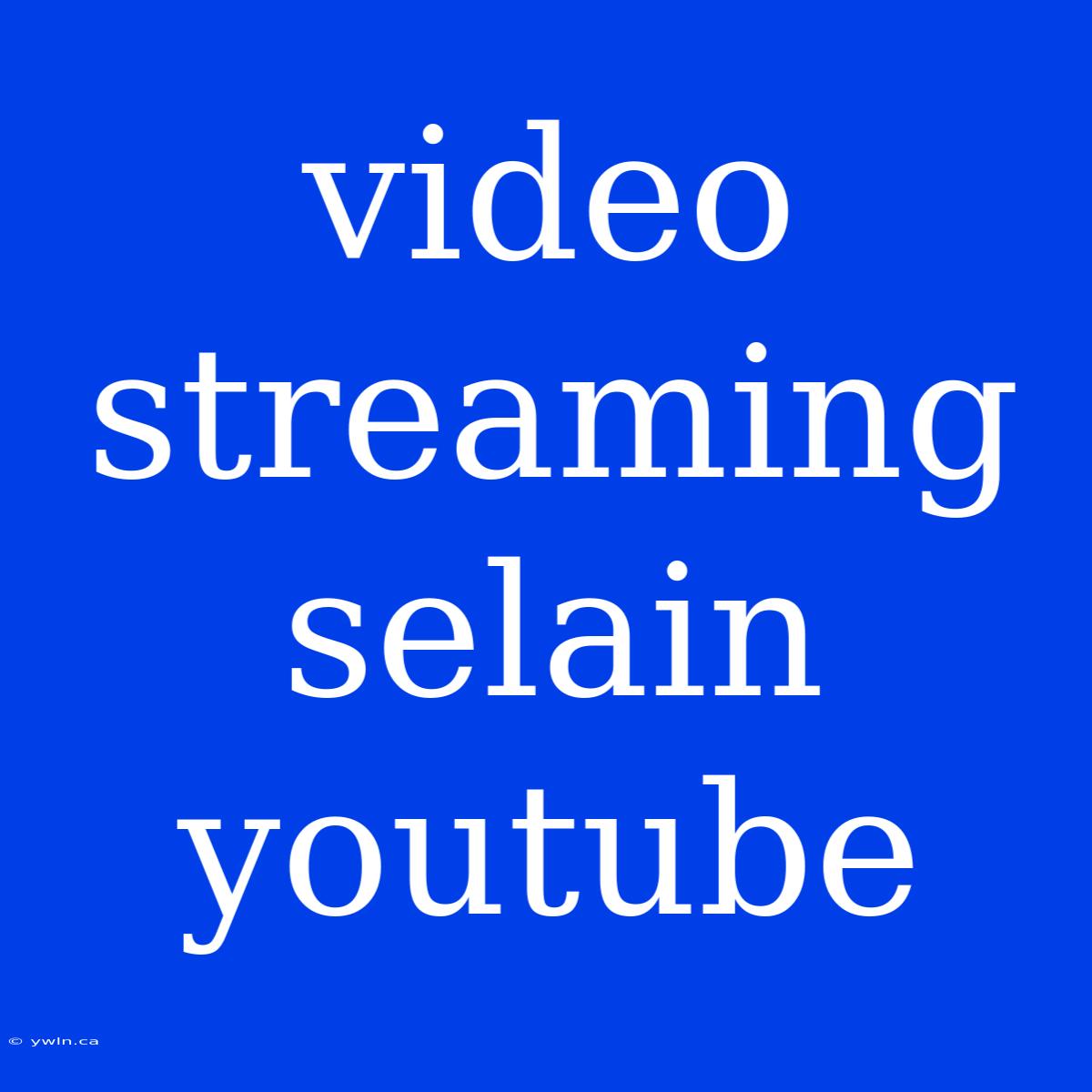 Video Streaming Selain Youtube