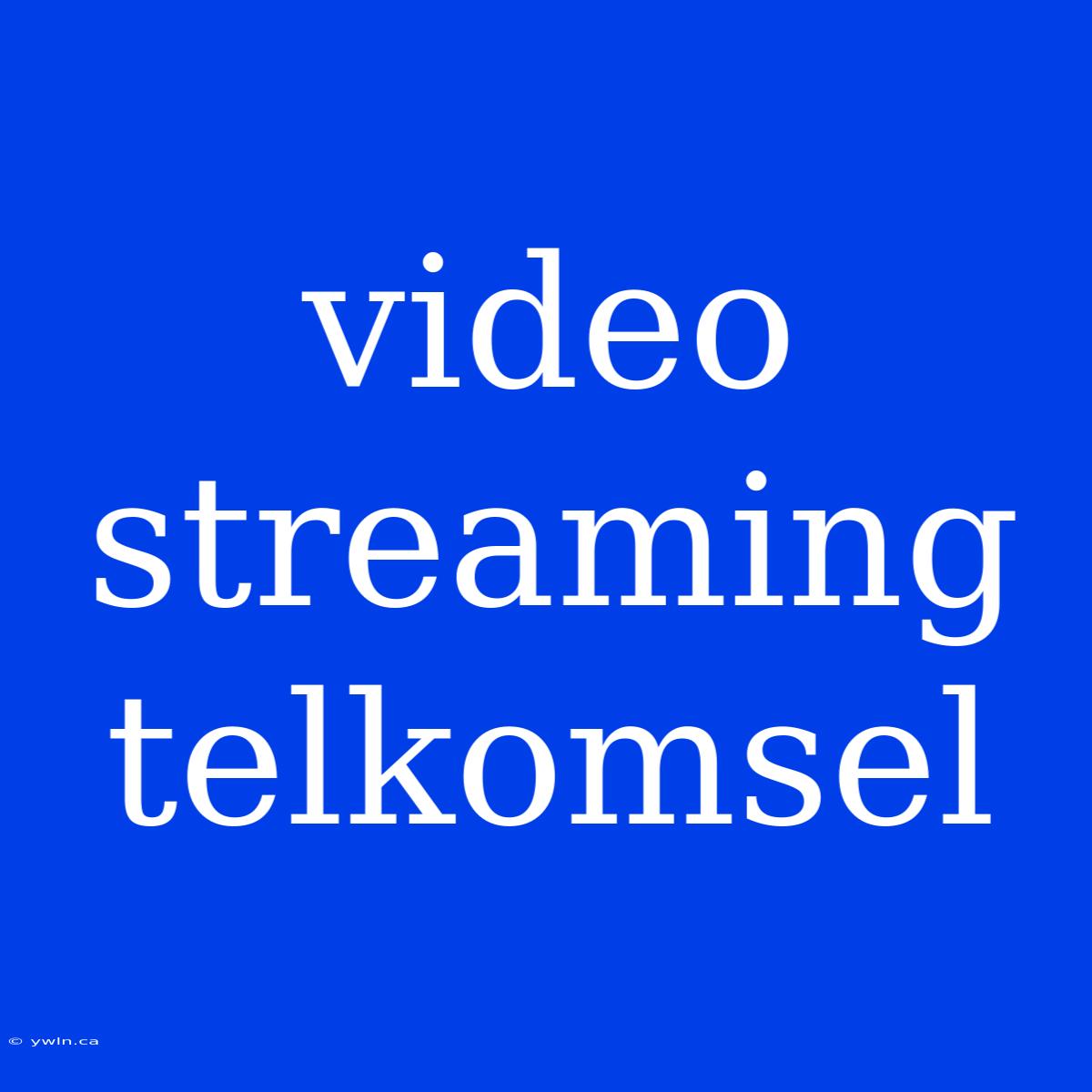 Video Streaming Telkomsel