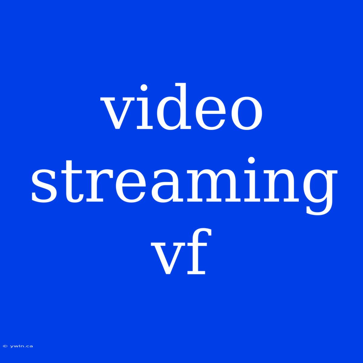 Video Streaming Vf