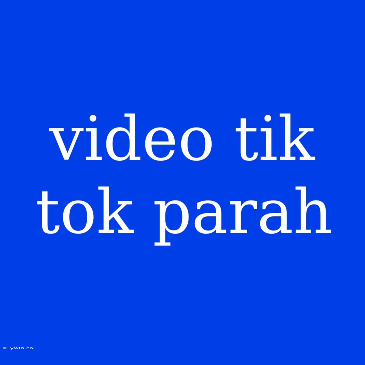 Video Tik Tok Parah