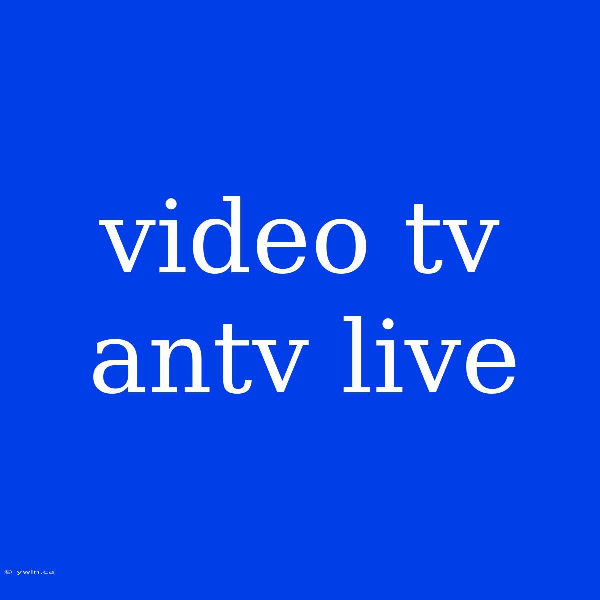 Video Tv Antv Live