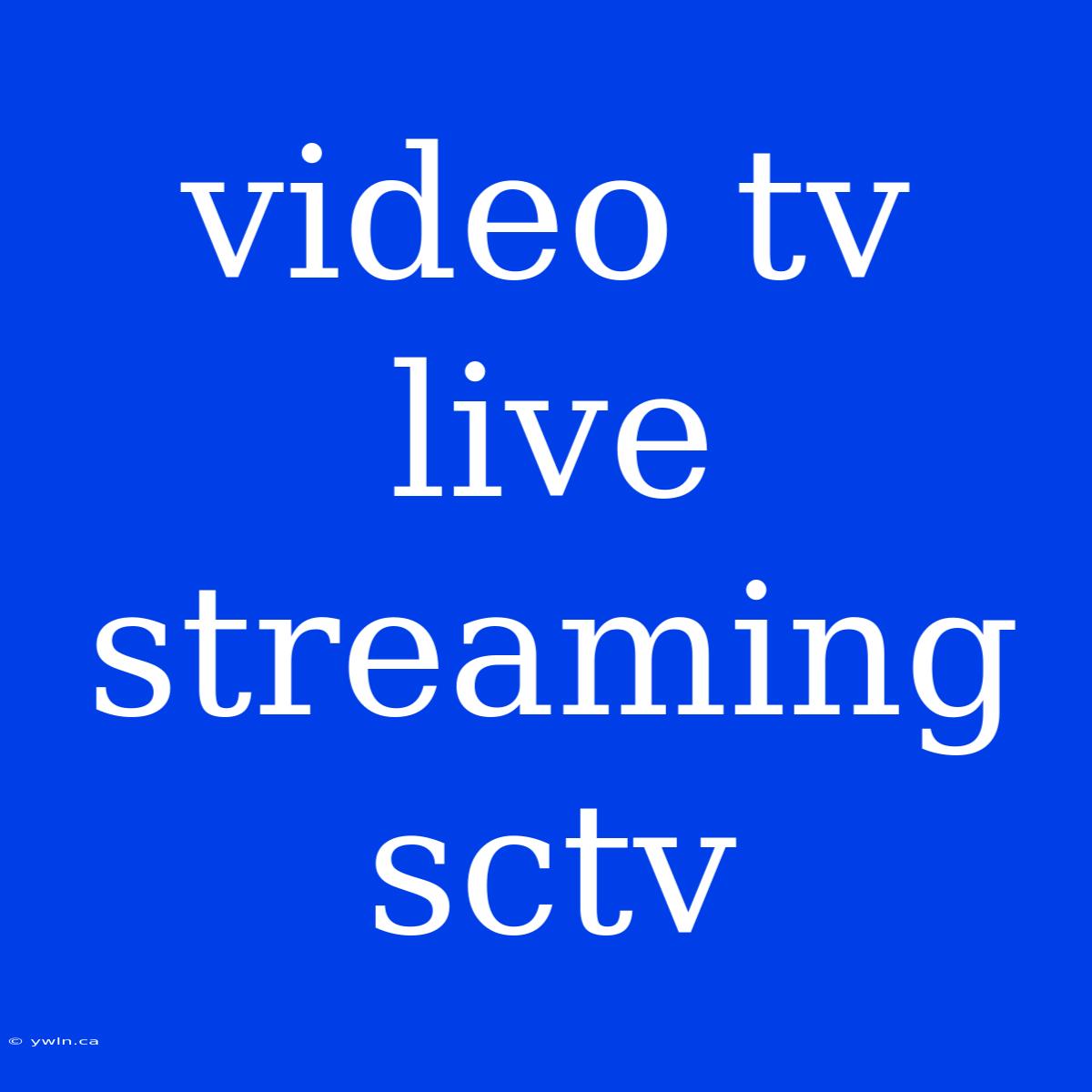 Video Tv Live Streaming Sctv