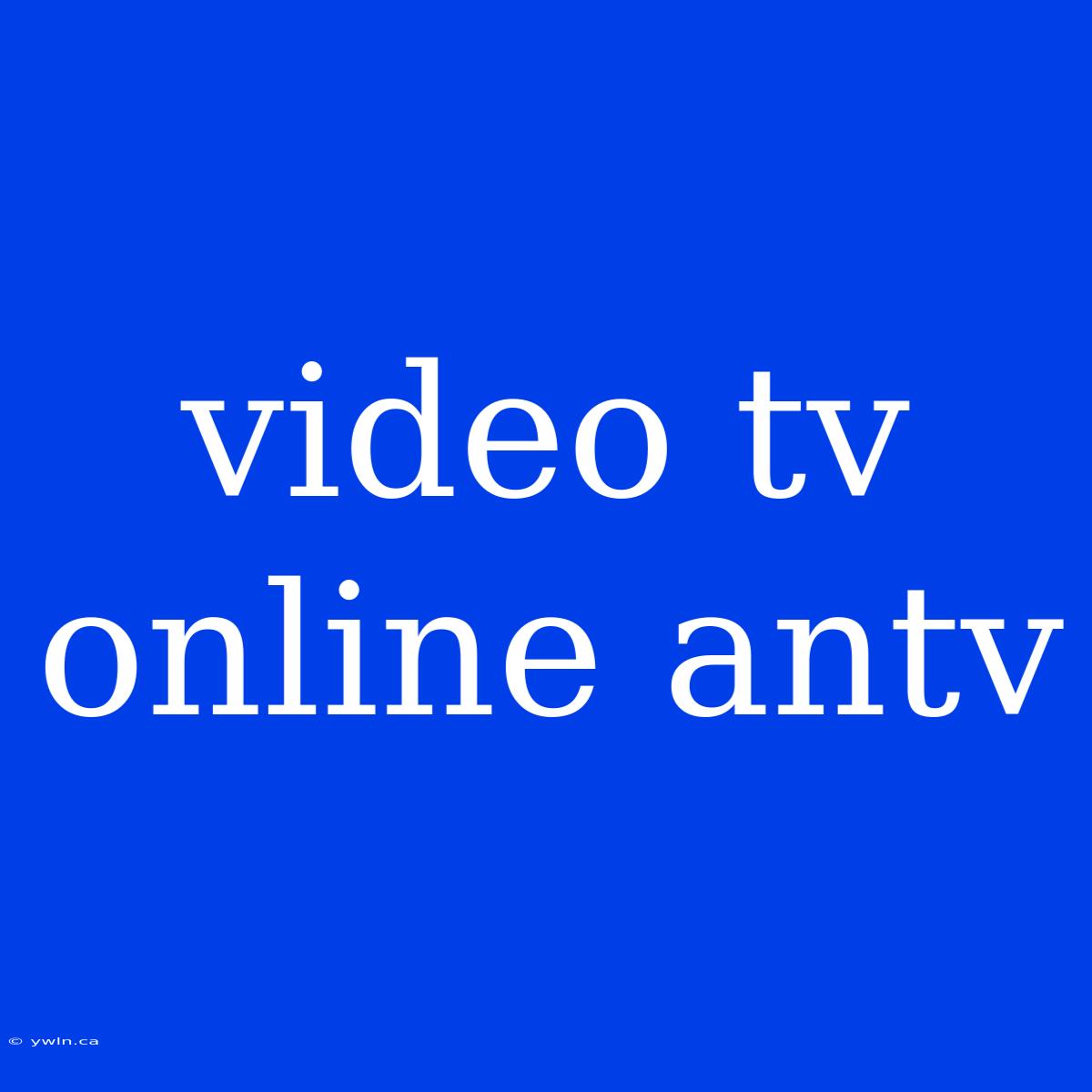 Video Tv Online Antv