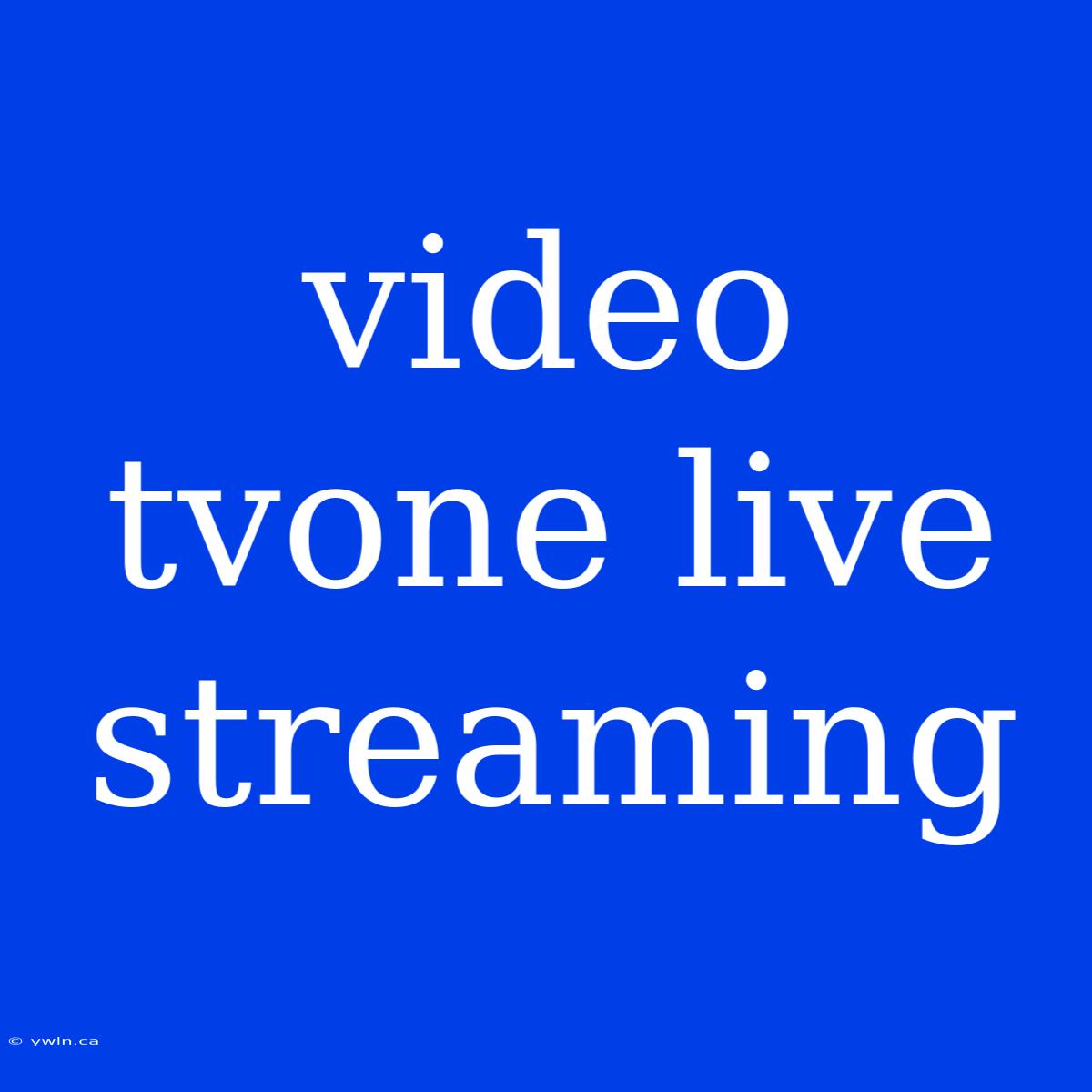 Video Tvone Live Streaming