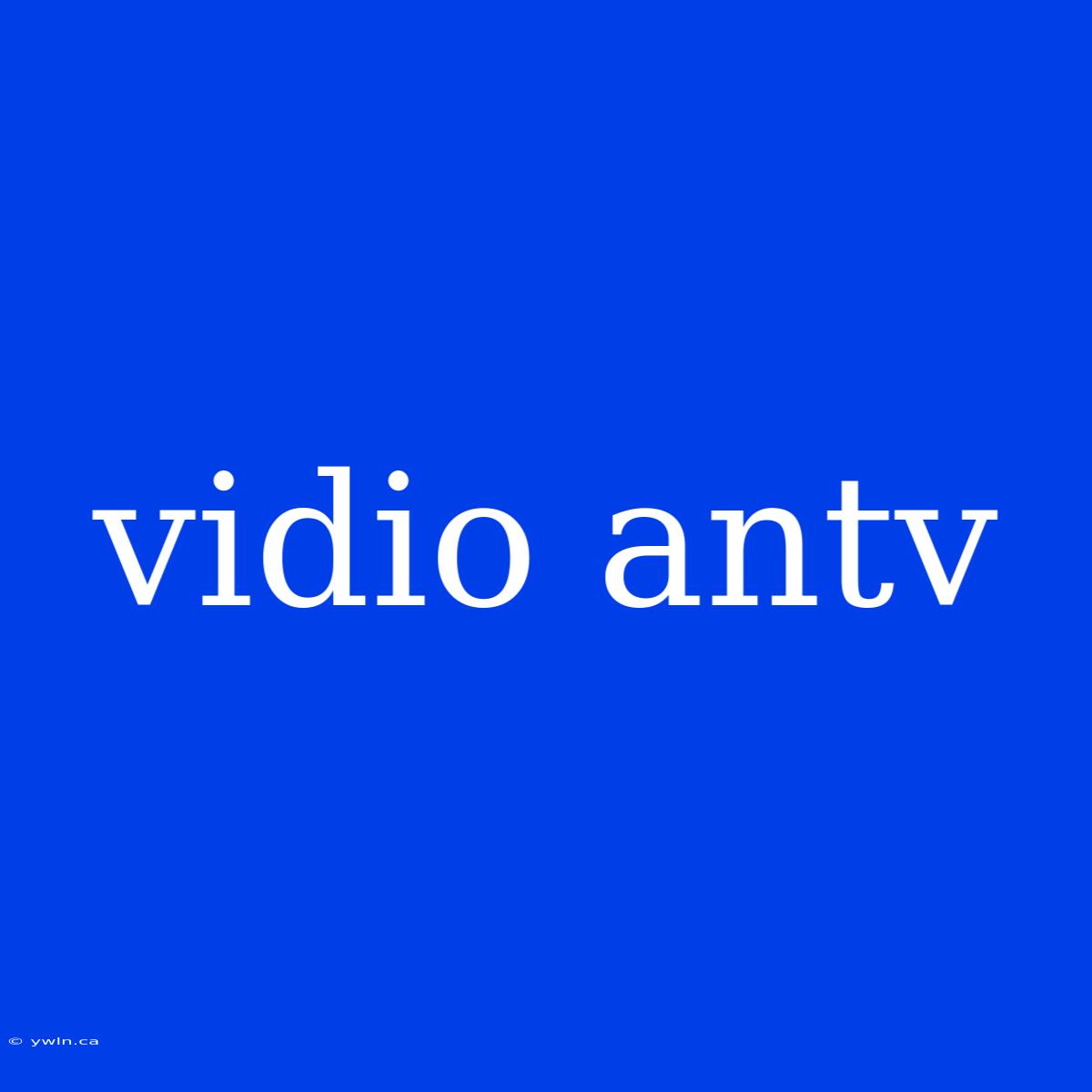 Vidio Antv