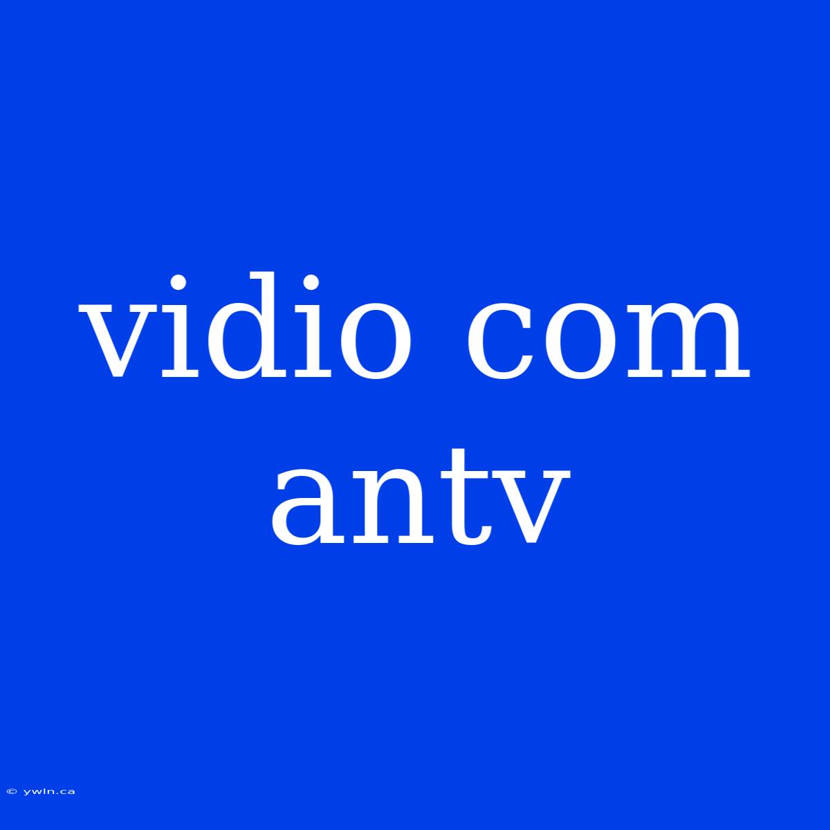 Vidio Com Antv