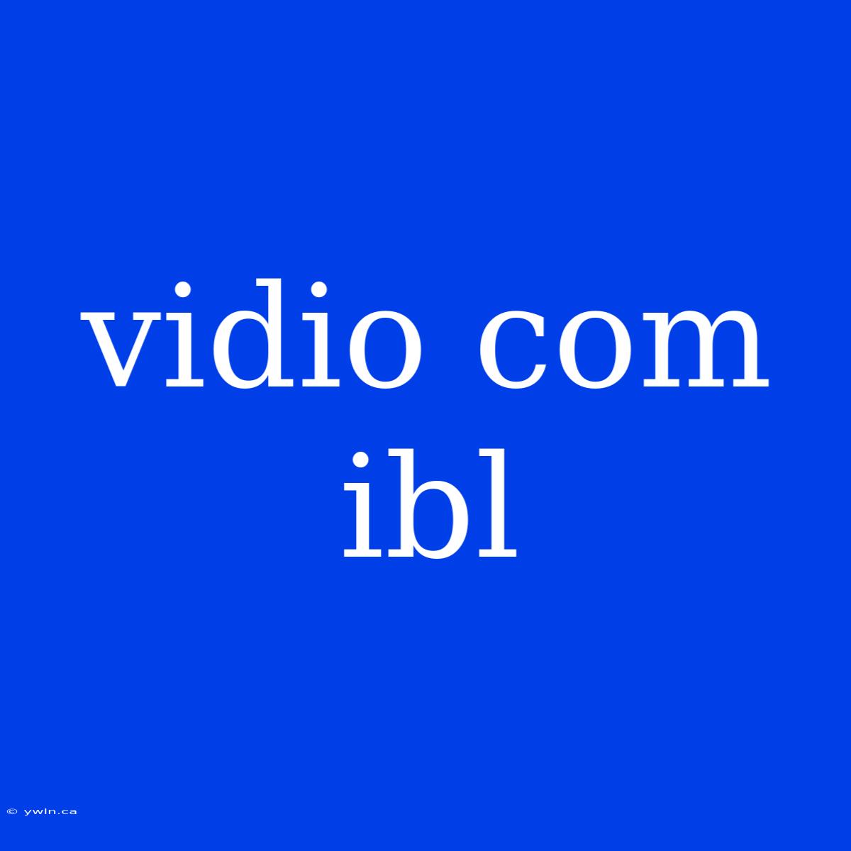 Vidio Com Ibl