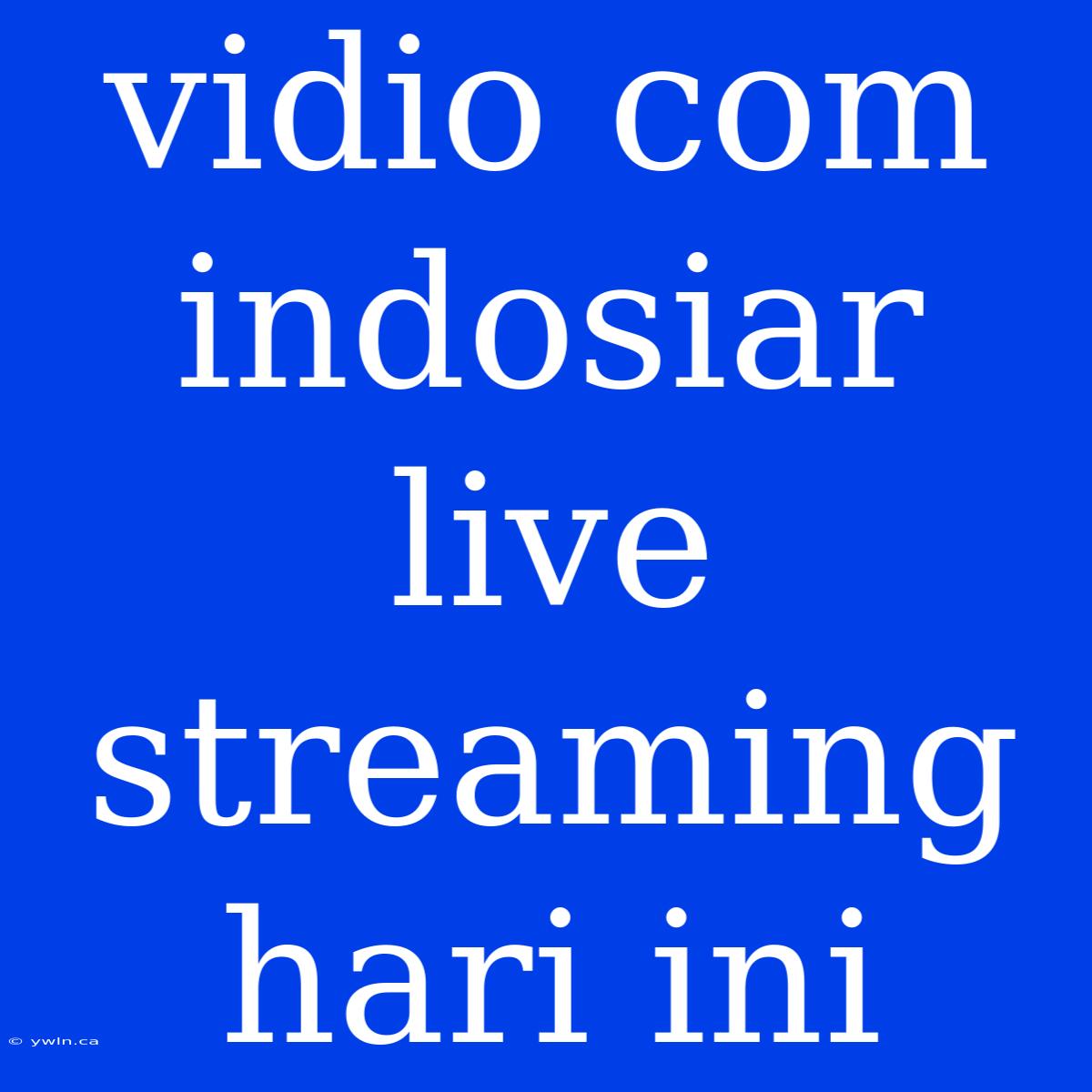 Vidio Com Indosiar Live Streaming Hari Ini