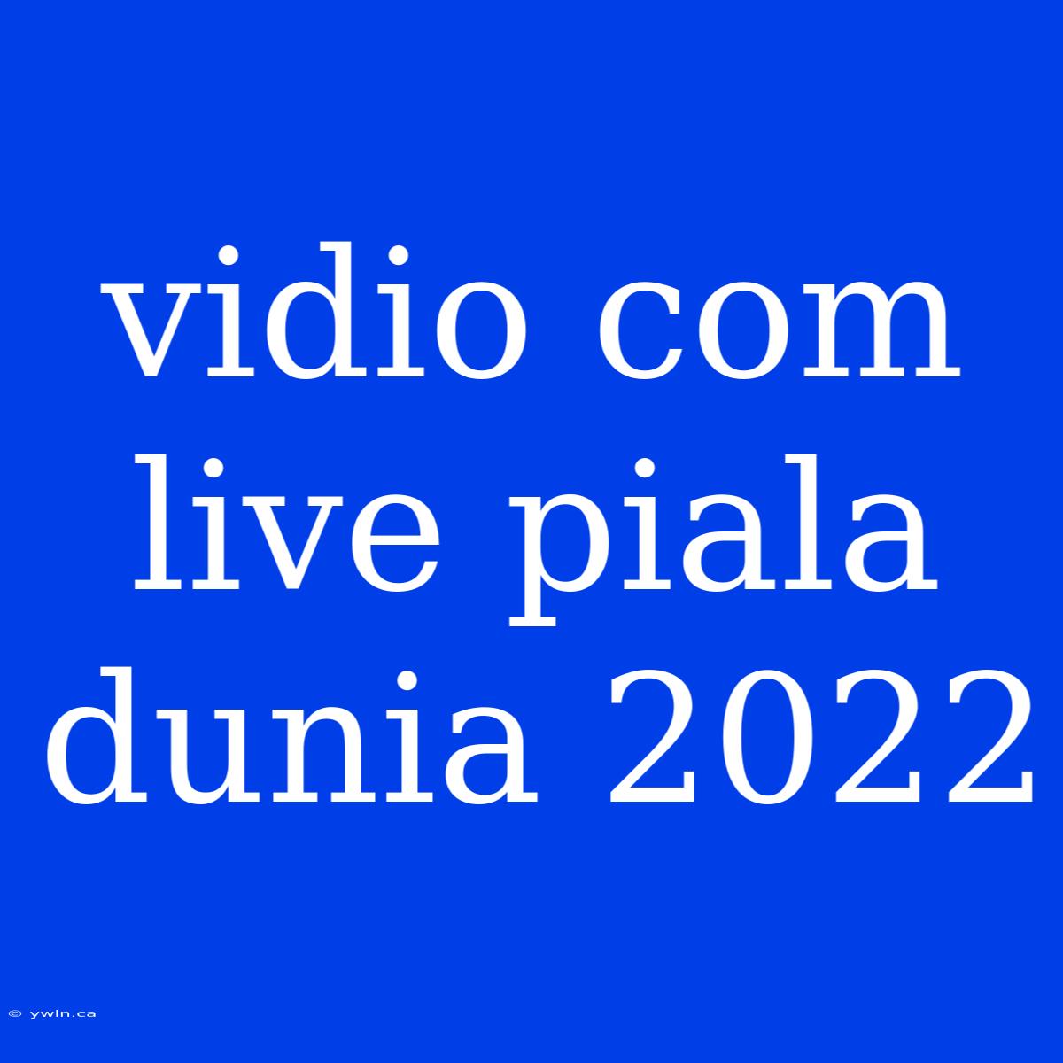 Vidio Com Live Piala Dunia 2022