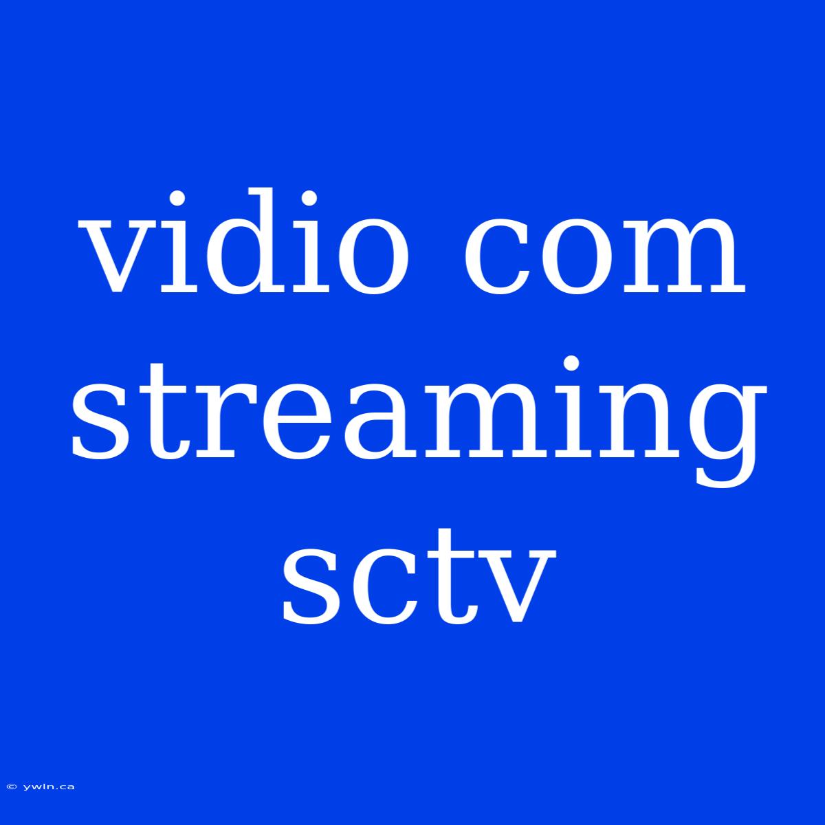 Vidio Com Streaming Sctv