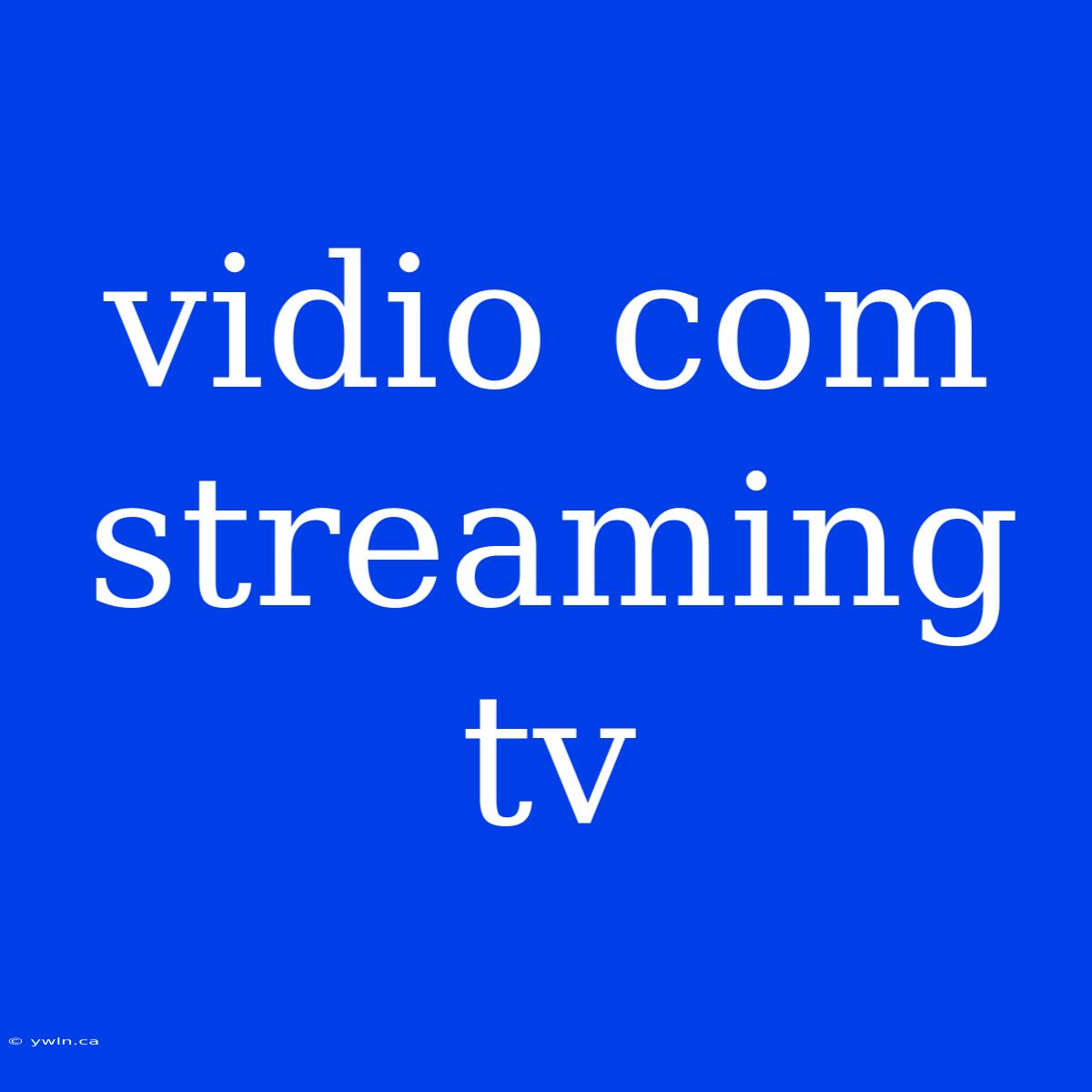 Vidio Com Streaming Tv