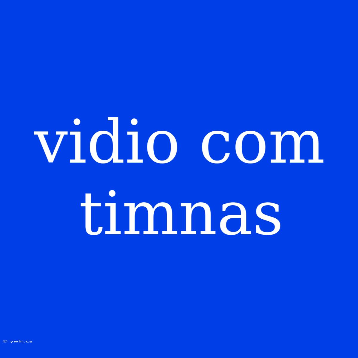 Vidio Com Timnas