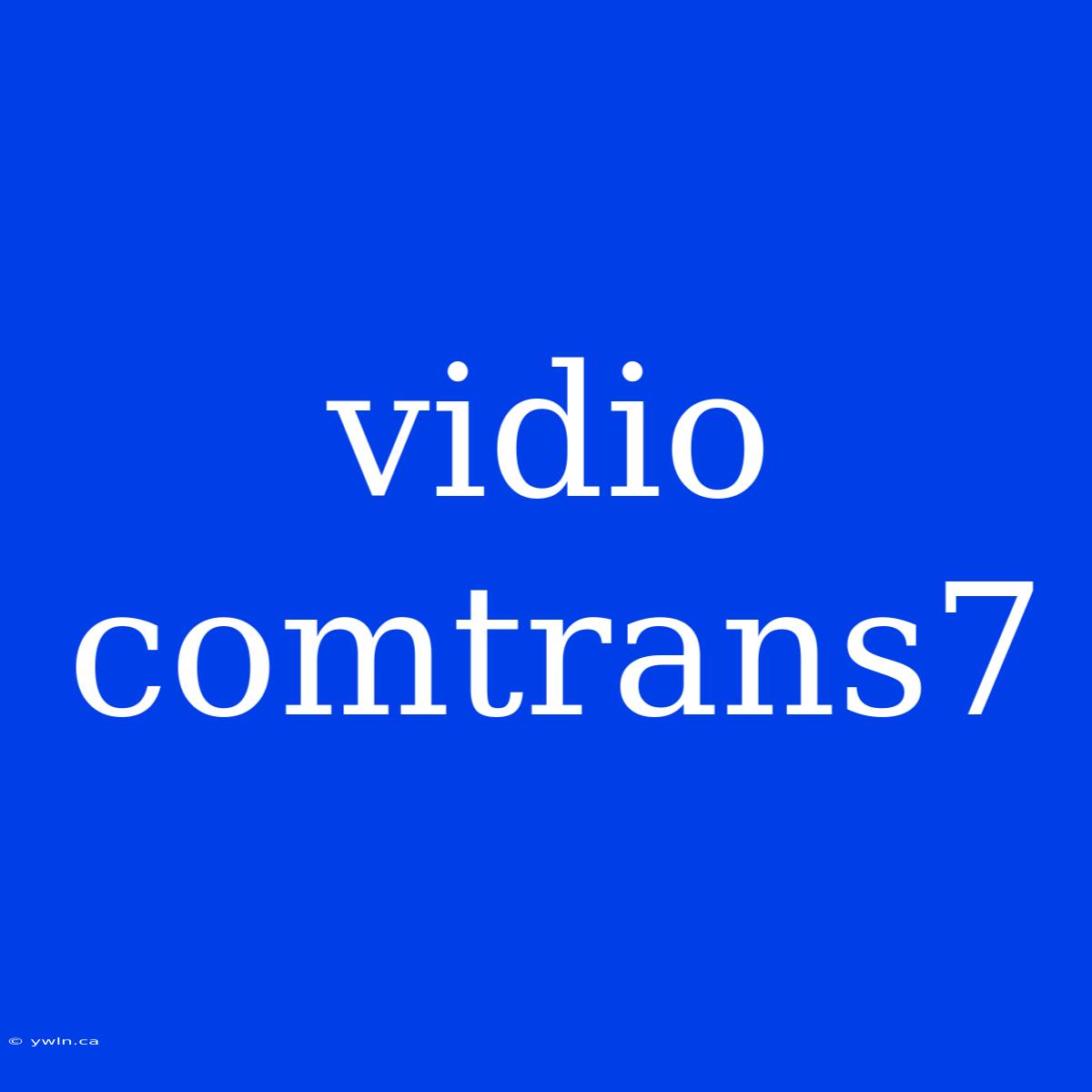 Vidio Comtrans7