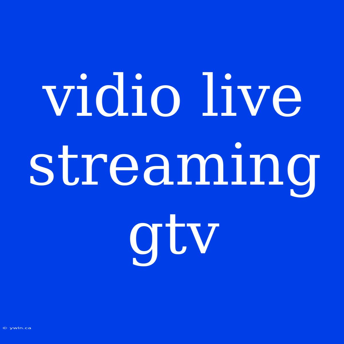 Vidio Live Streaming Gtv