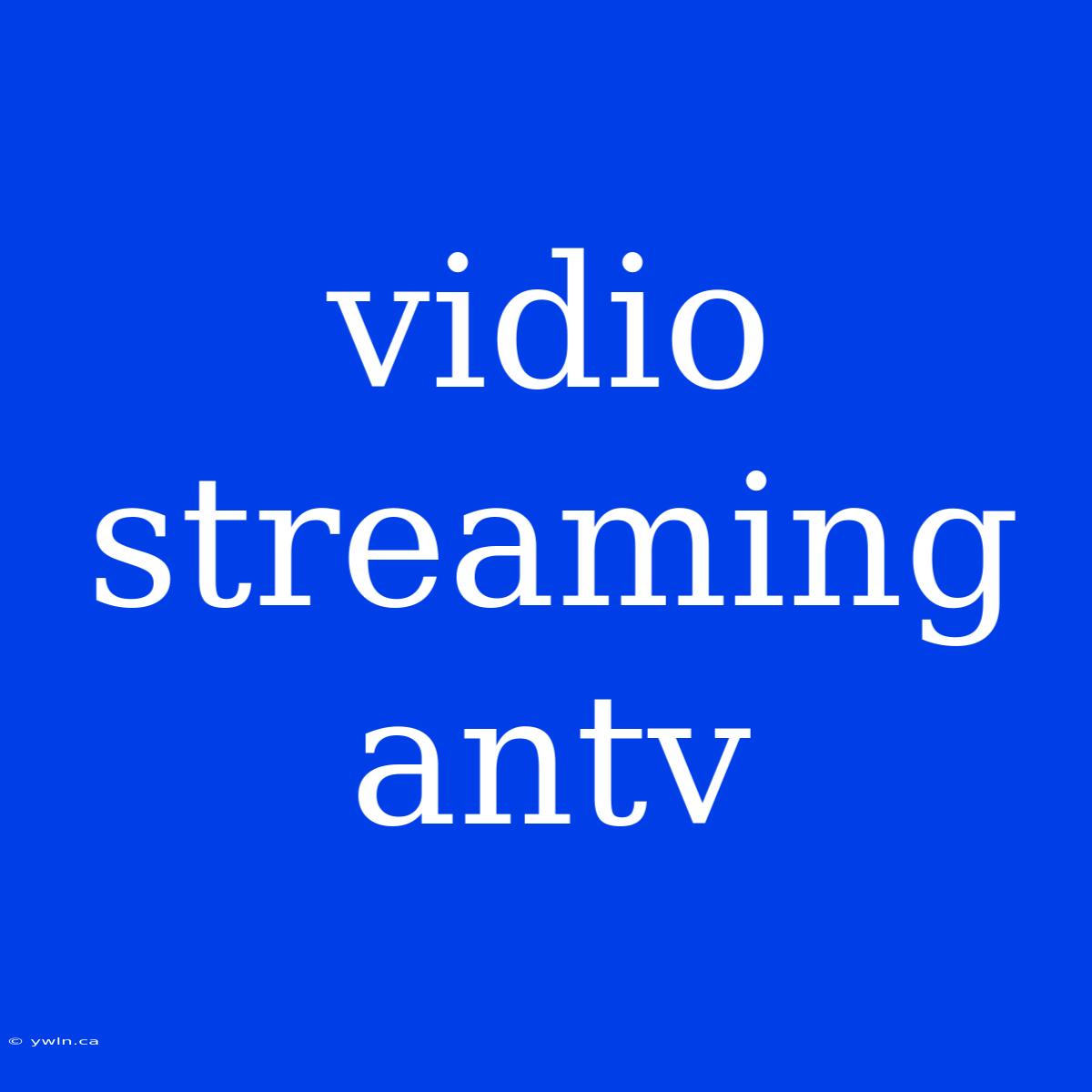 Vidio Streaming Antv