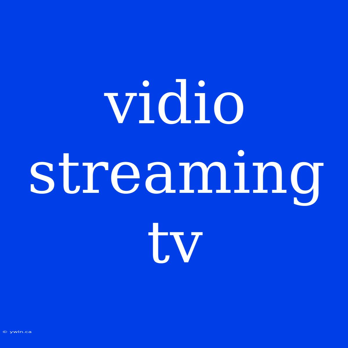 Vidio Streaming Tv