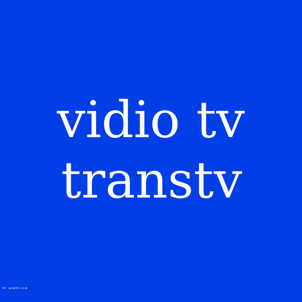 Vidio Tv Transtv