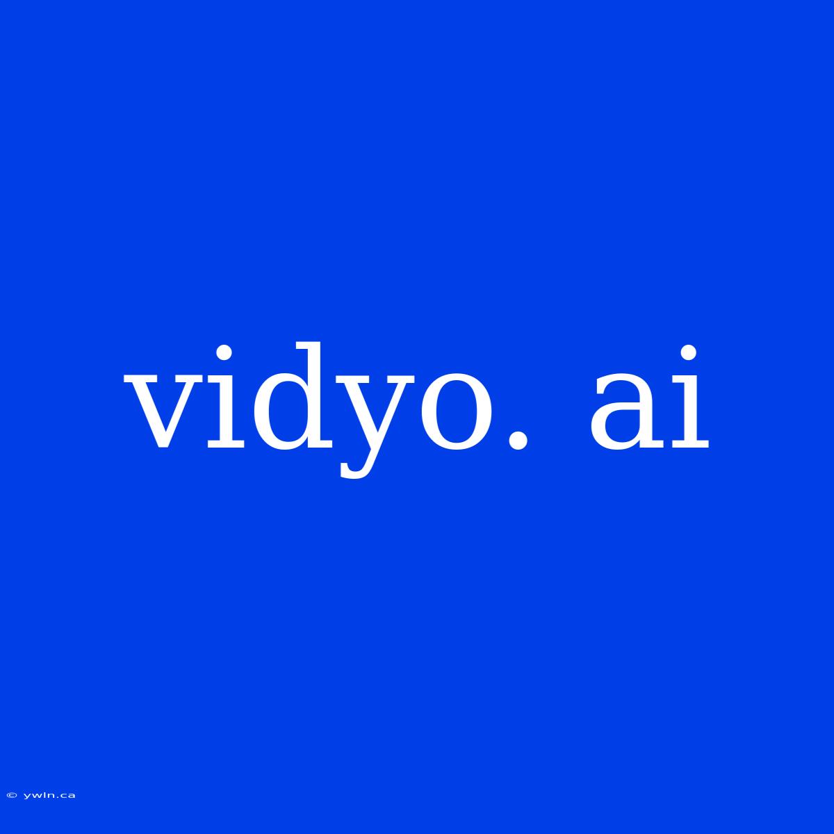 Vidyo. Ai