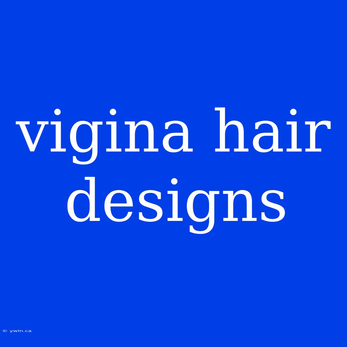 Vigina Hair Designs