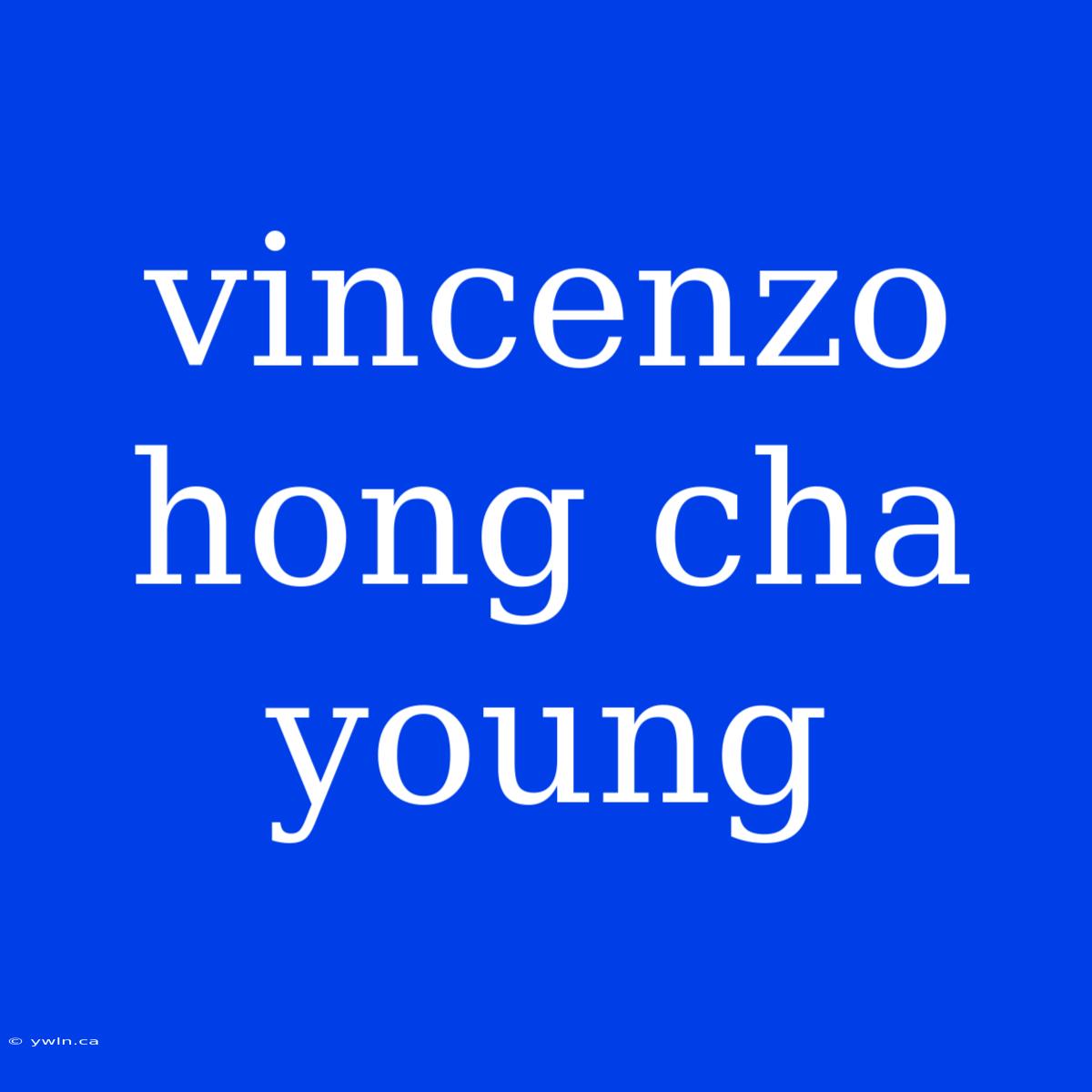 Vincenzo Hong Cha Young