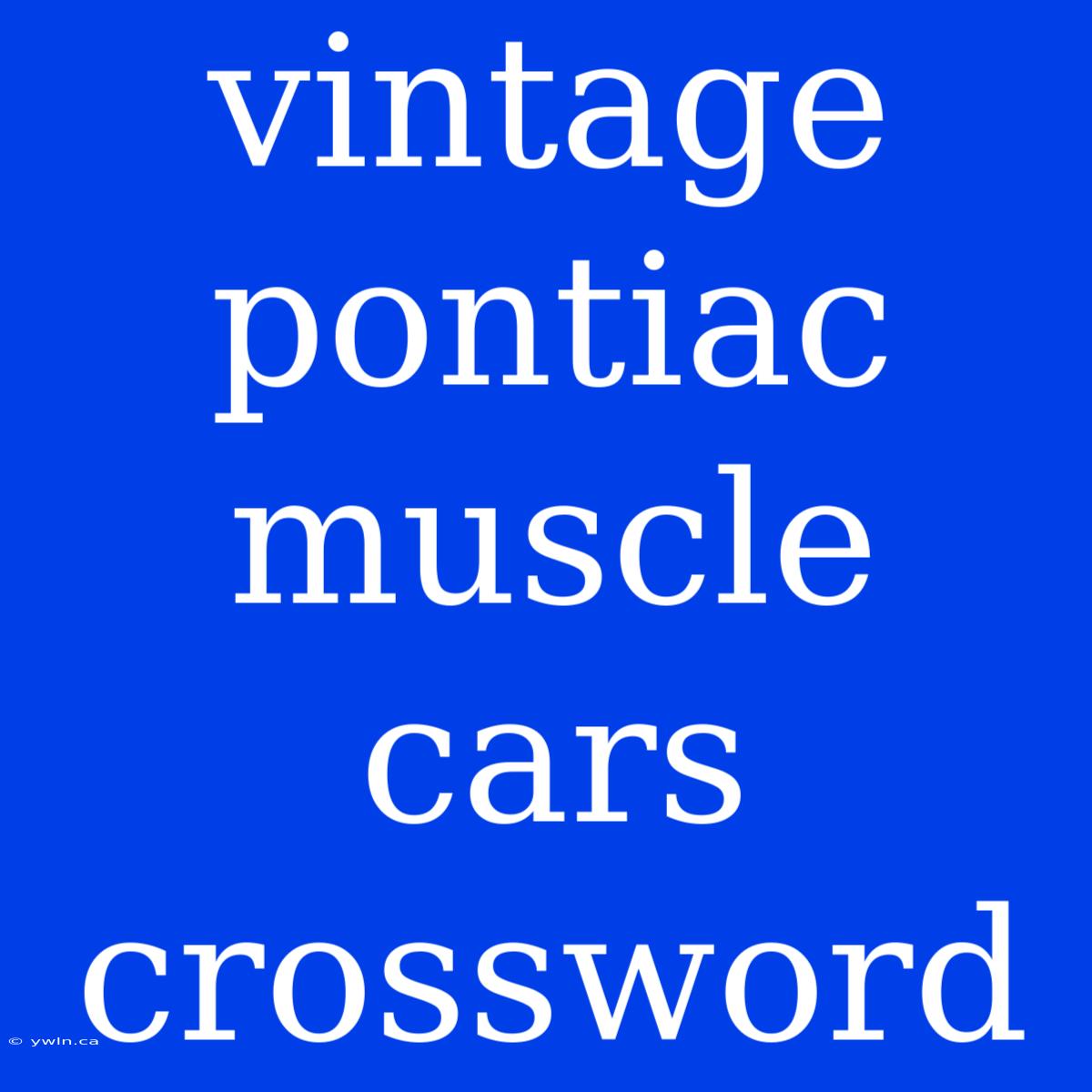 Vintage Pontiac Muscle Cars Crossword