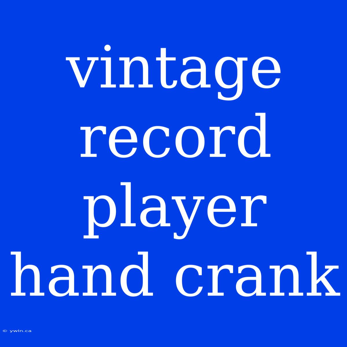 Vintage Record Player Hand Crank