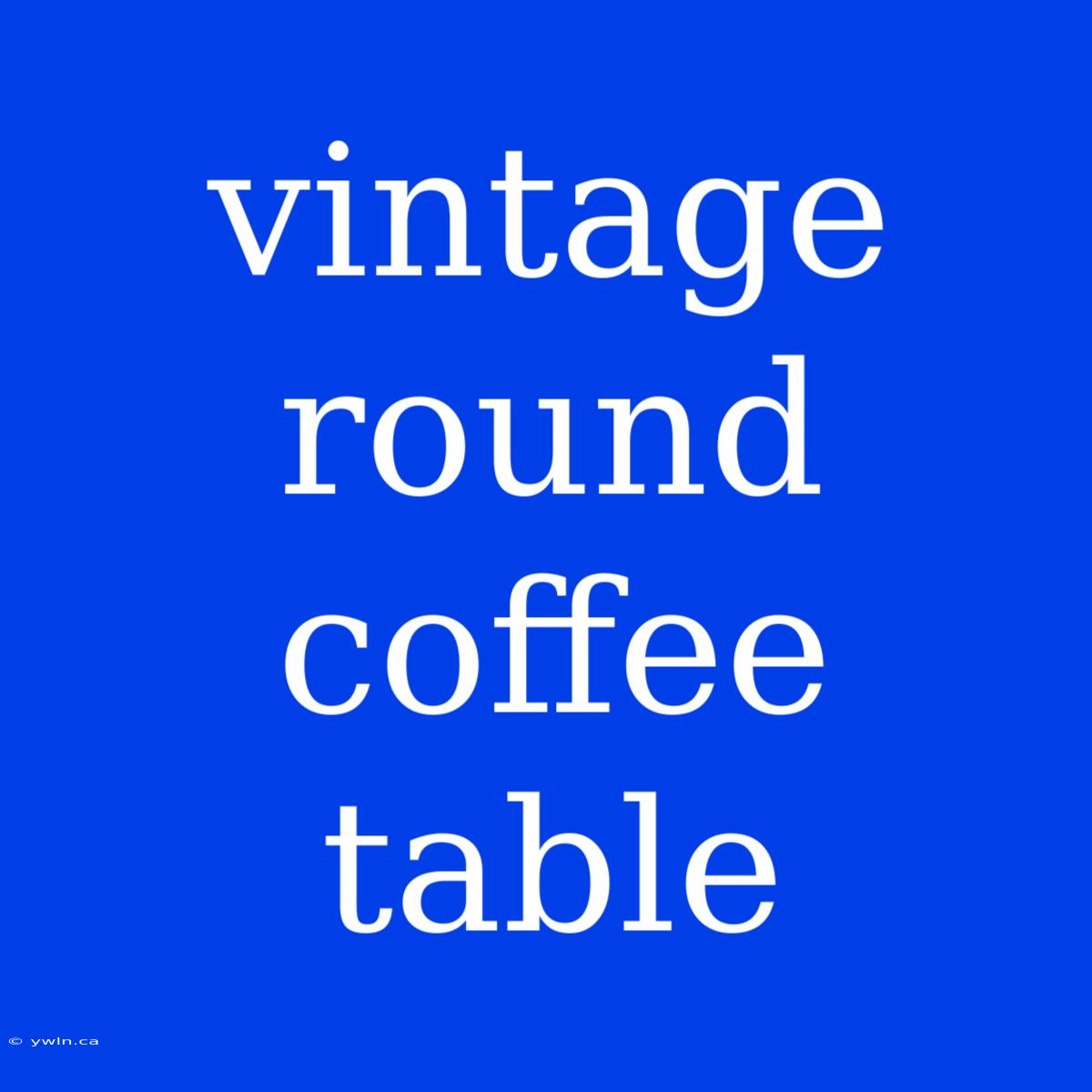 Vintage Round Coffee Table