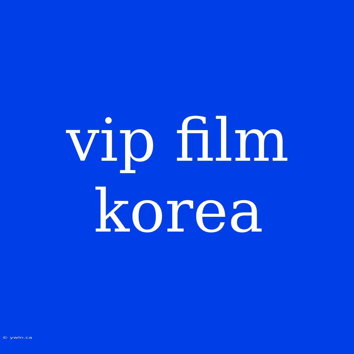 Vip Film Korea