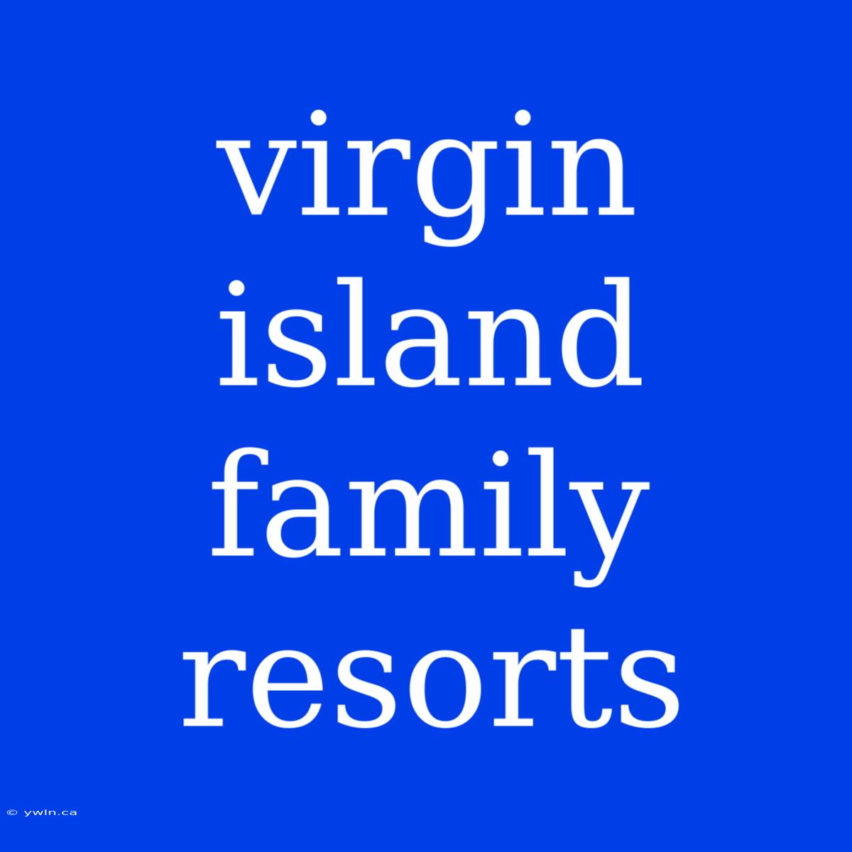 Virgin Island Family Resorts