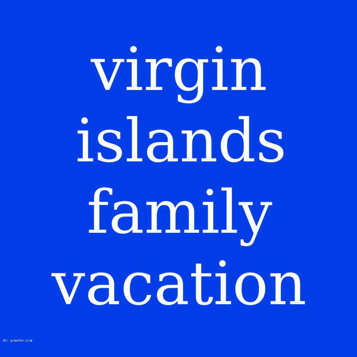 Virgin Islands Family Vacation