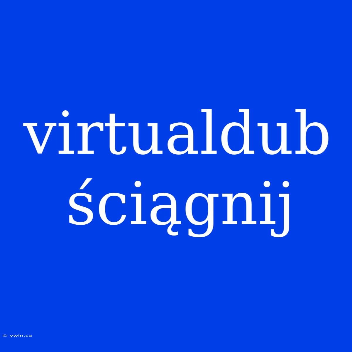 Virtualdub Ściągnij