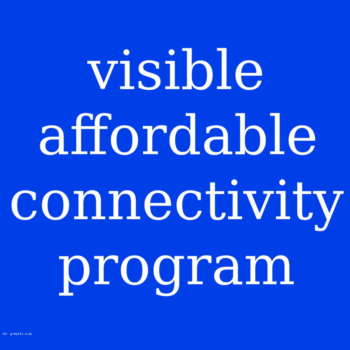 Visible Affordable Connectivity Program