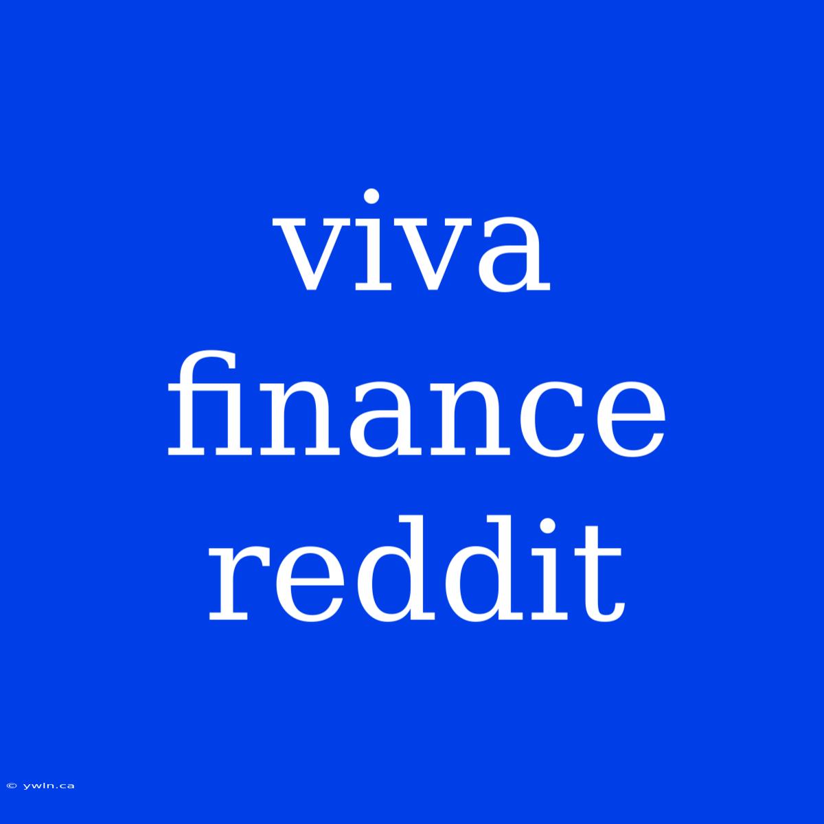 Viva Finance Reddit