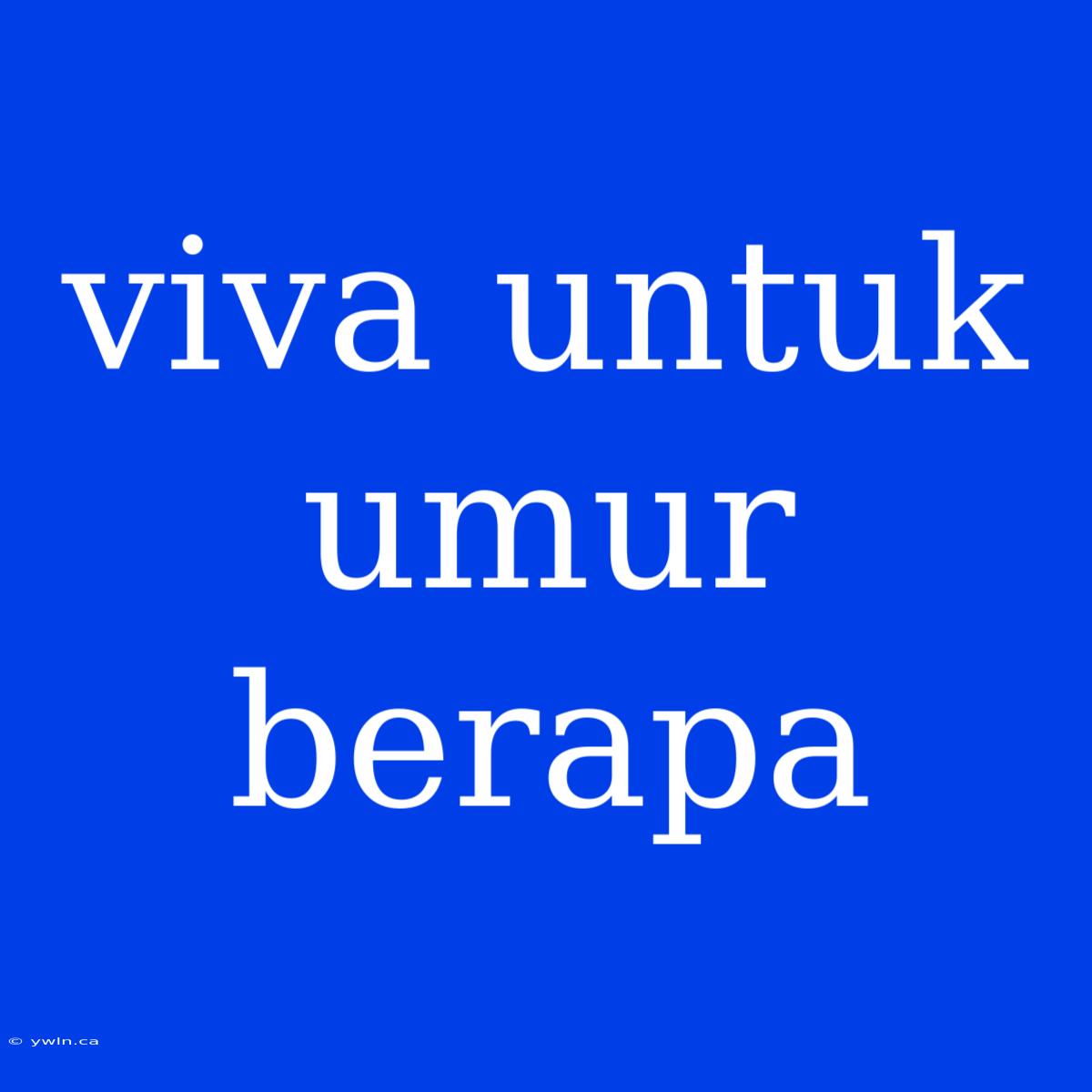 Viva Untuk Umur Berapa