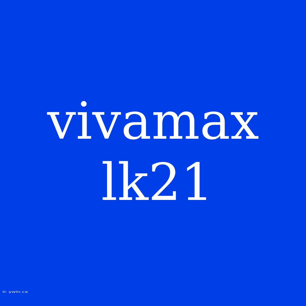 Vivamax Lk21