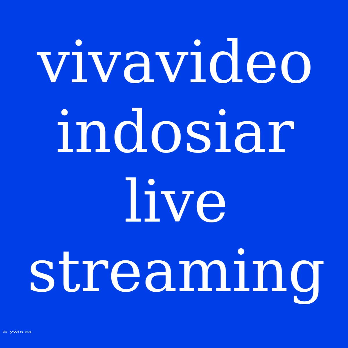 Vivavideo Indosiar Live Streaming