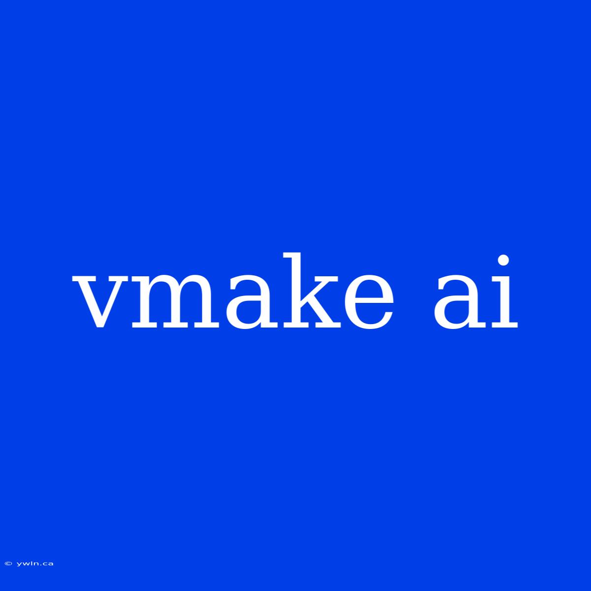 Vmake Ai