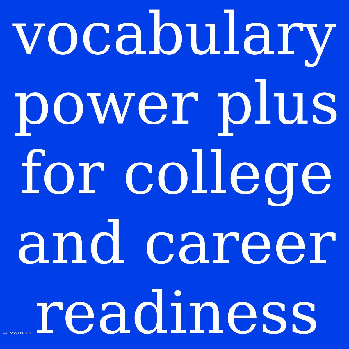 Vocabulary Power Plus For College And Career Readiness