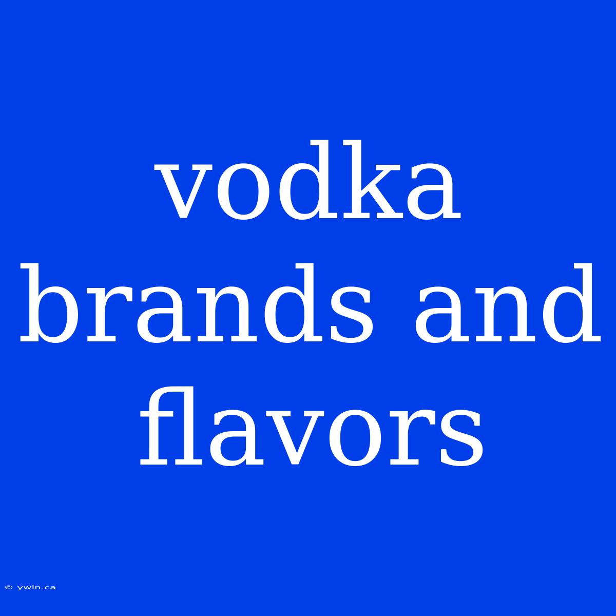 Vodka Brands And Flavors