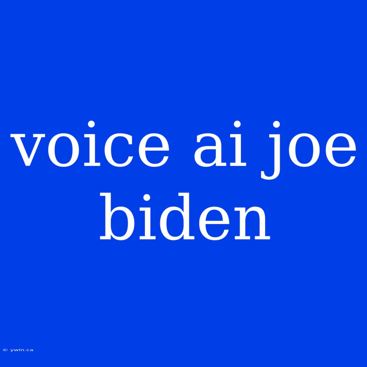 Voice Ai Joe Biden