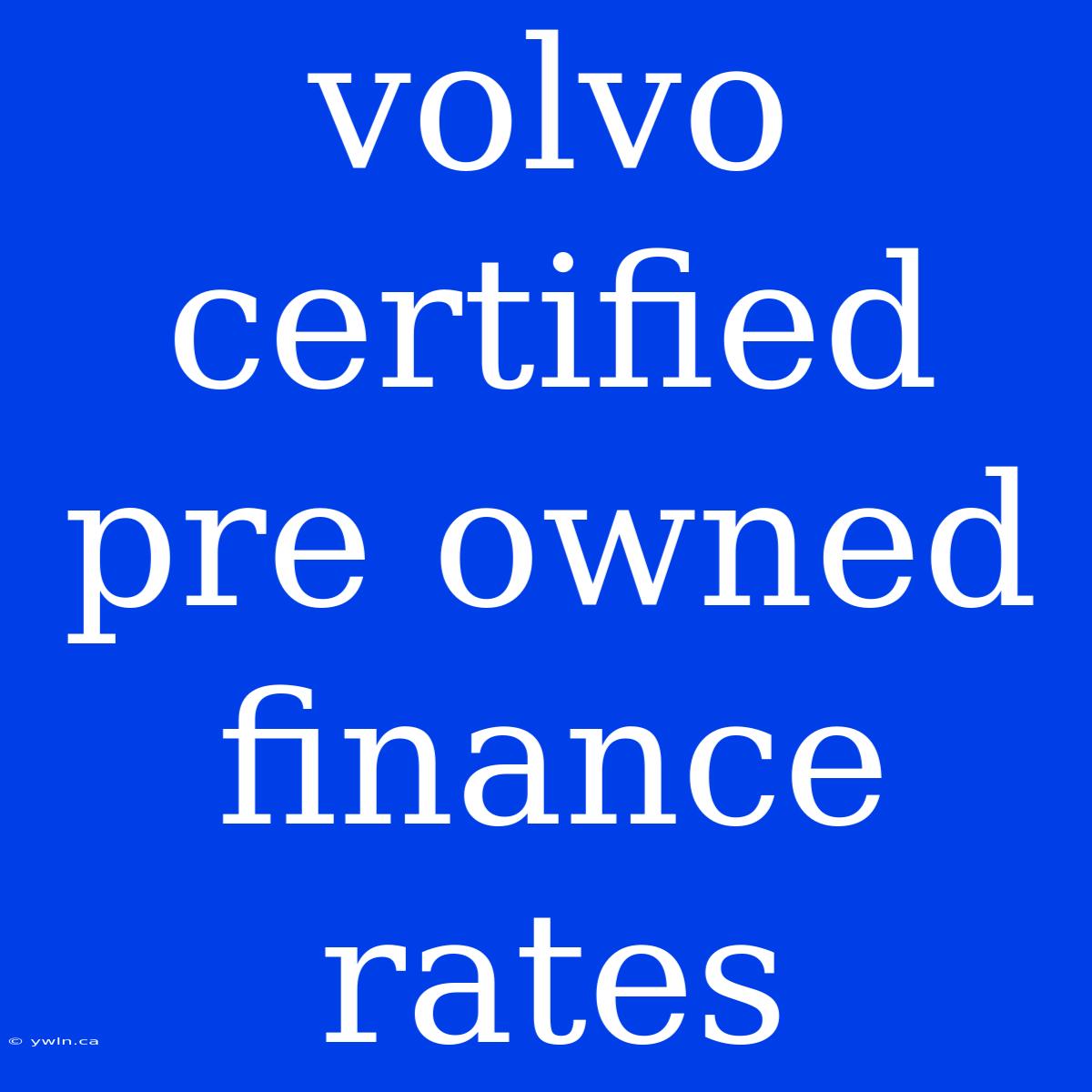 Volvo Certified Pre Owned Finance Rates